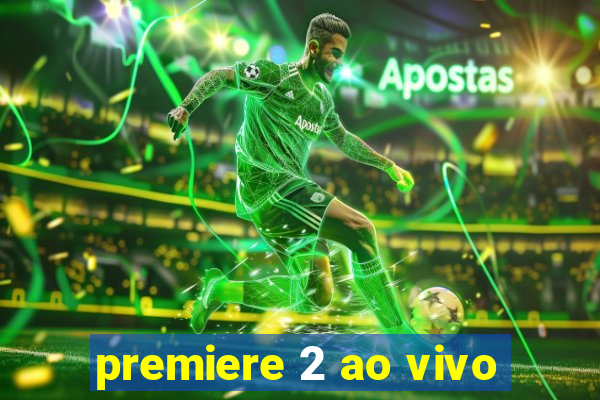 premiere 2 ao vivo